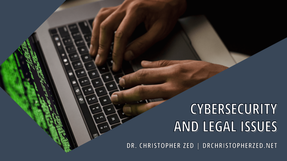 Cybersecurity And Legal Issues | Dr. Christopher Zed | Technology